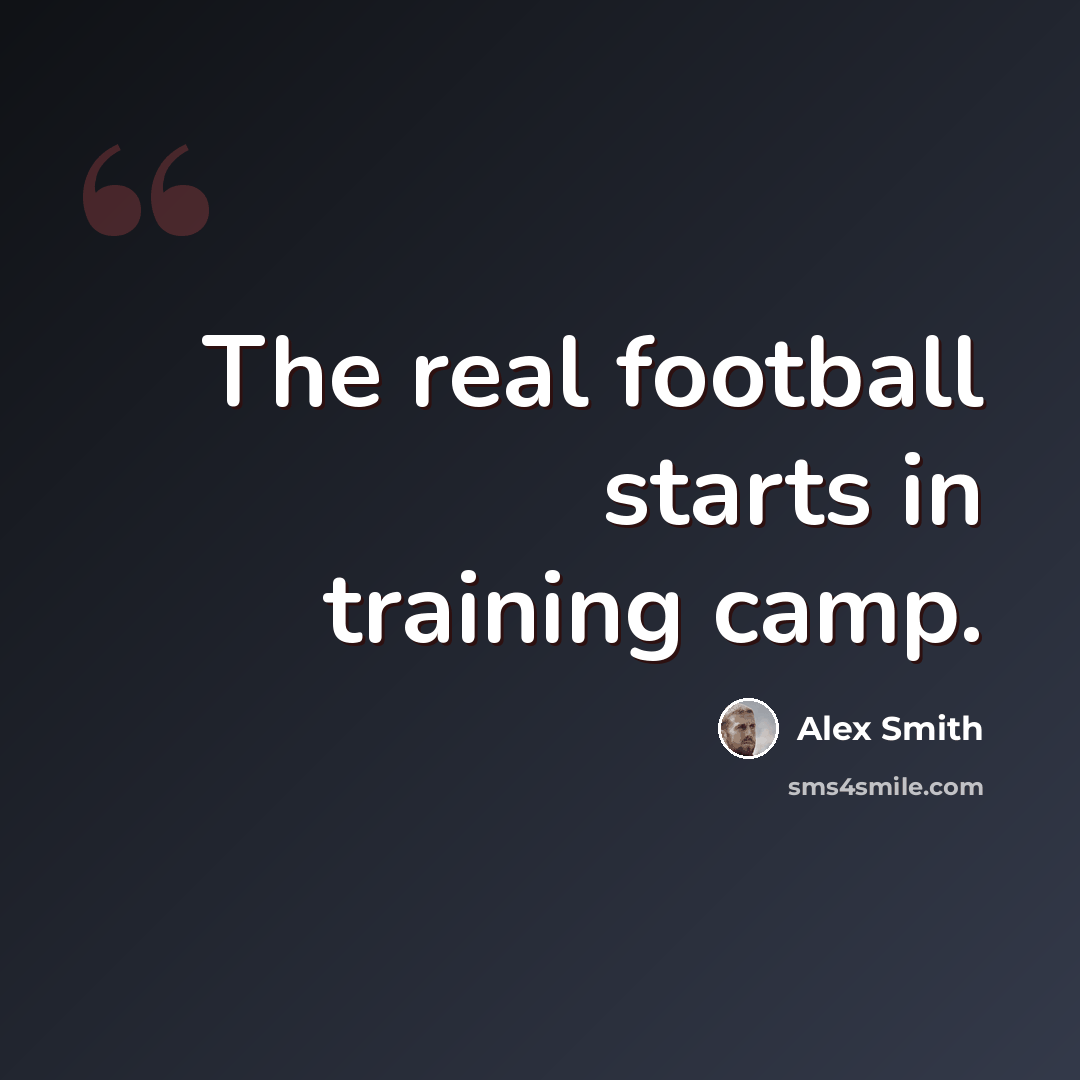 “The real football starts in training camp.” quote by Alex Smith