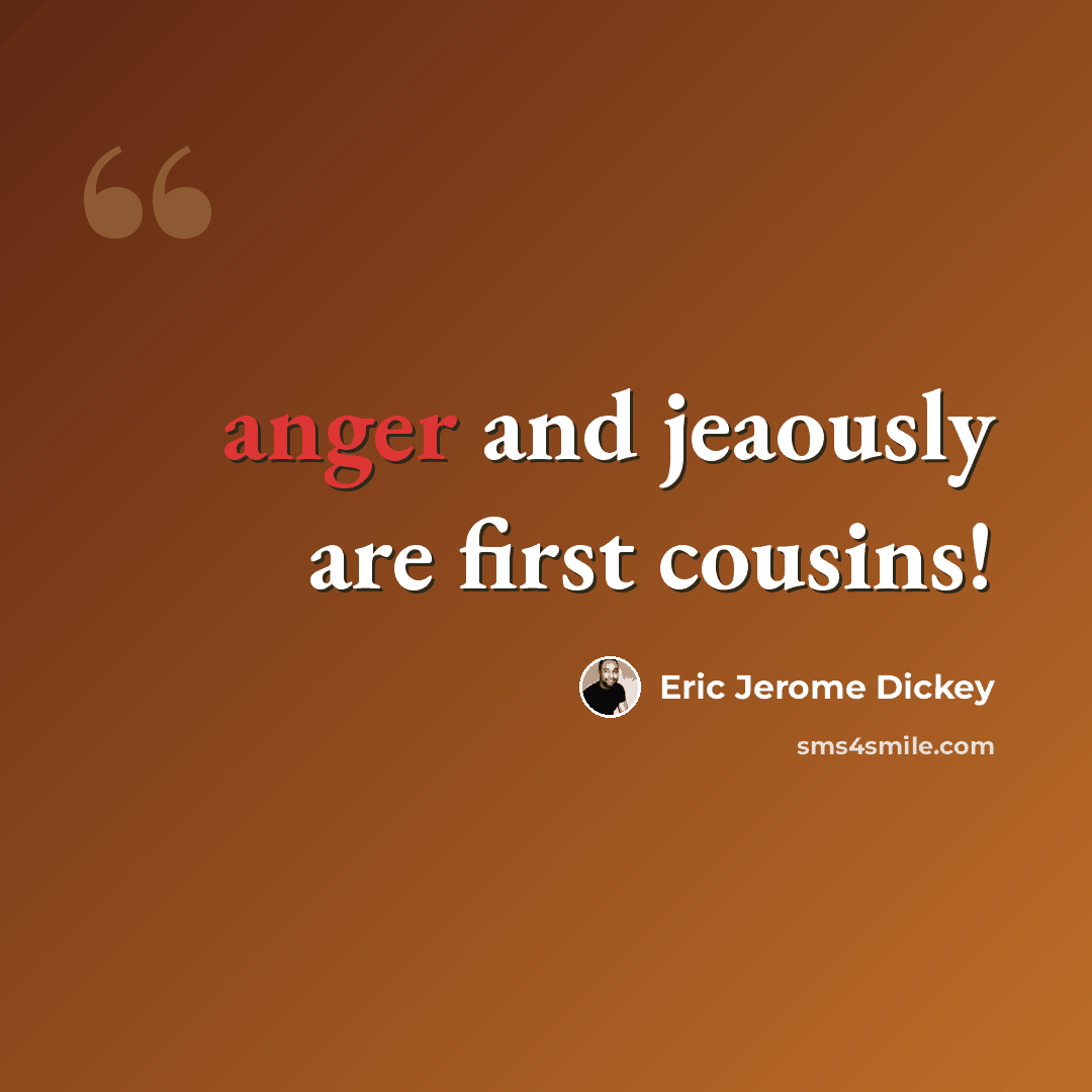 “anger and jeaously are first cousins!” quote by Eric Jerome Dickey