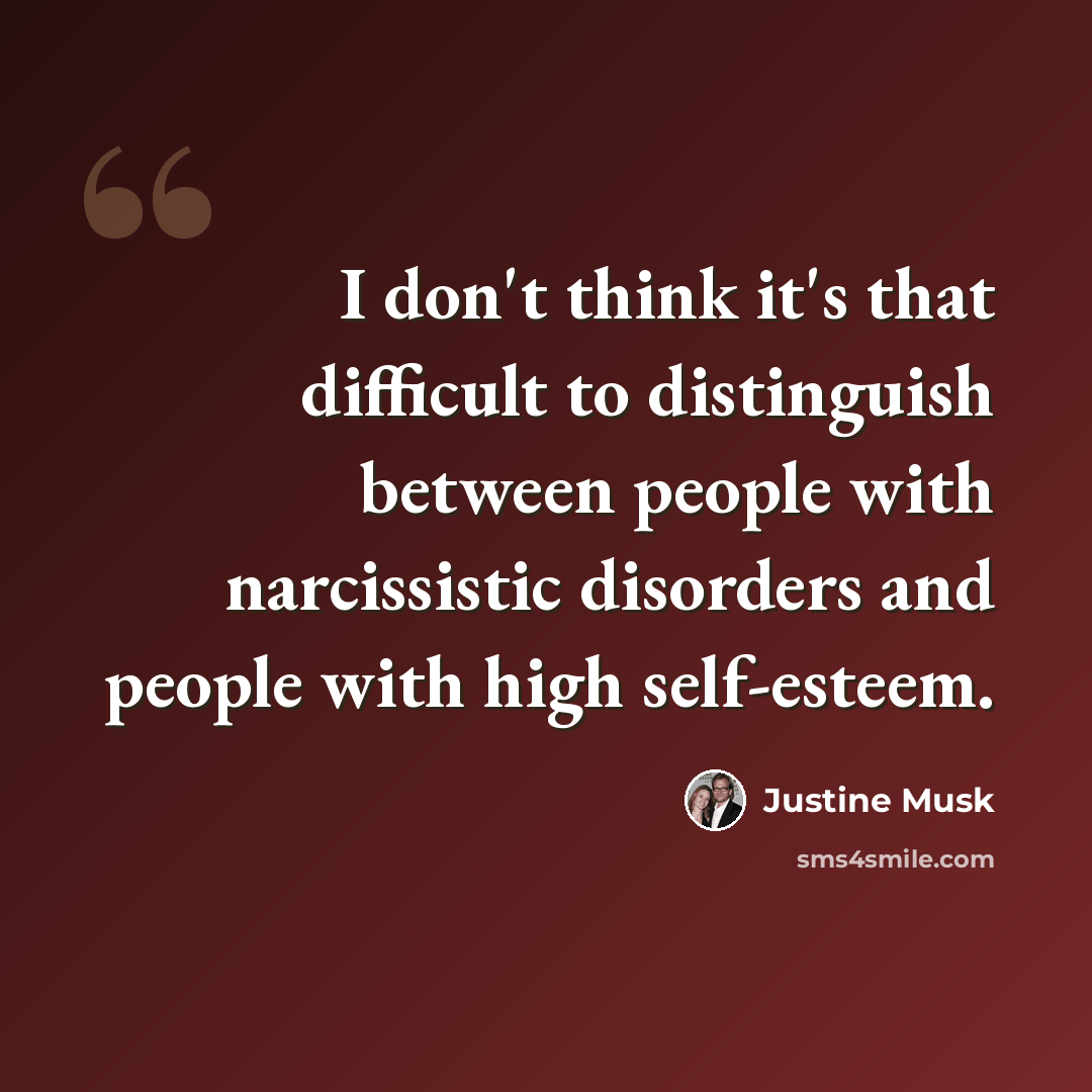 “I don't think it's that difficult to distinguish between people with narcissistic disorders and people with high self-esteem.” quote by Justine Musk