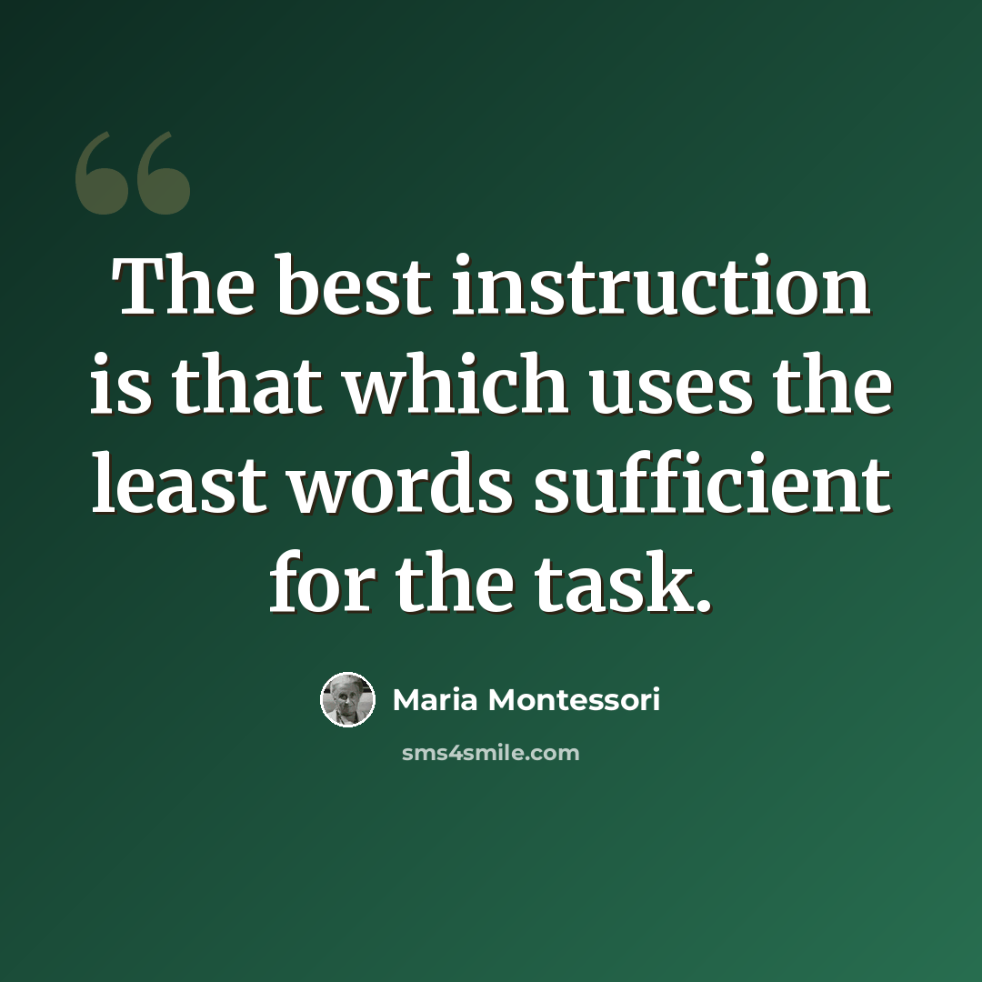 “The best instruction is that which uses the least words sufficient for the task.” quote by Maria Montessori