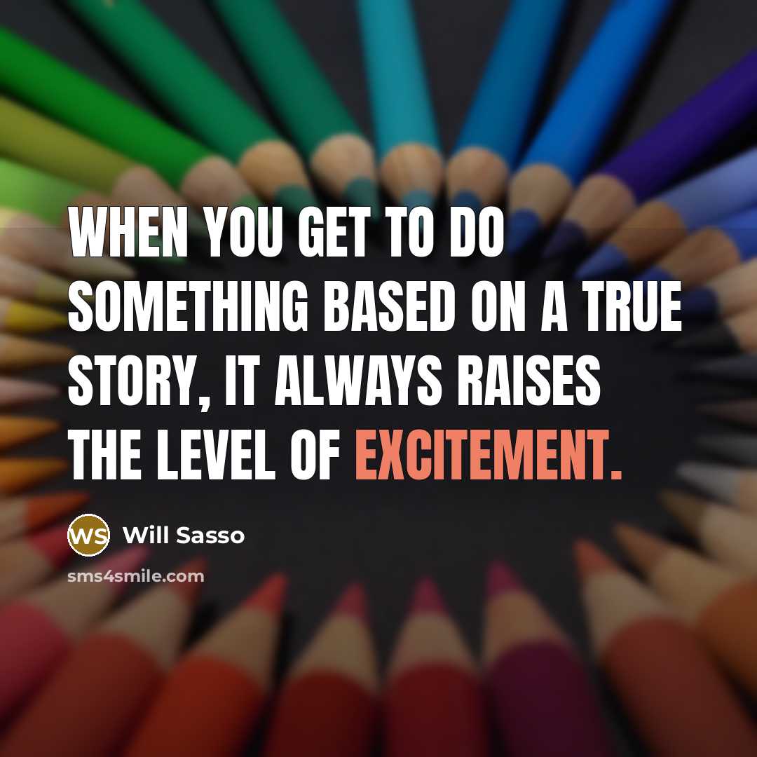“When you get to do something based on a true story, it always raises the level of excitement.” quote by Will Sasso