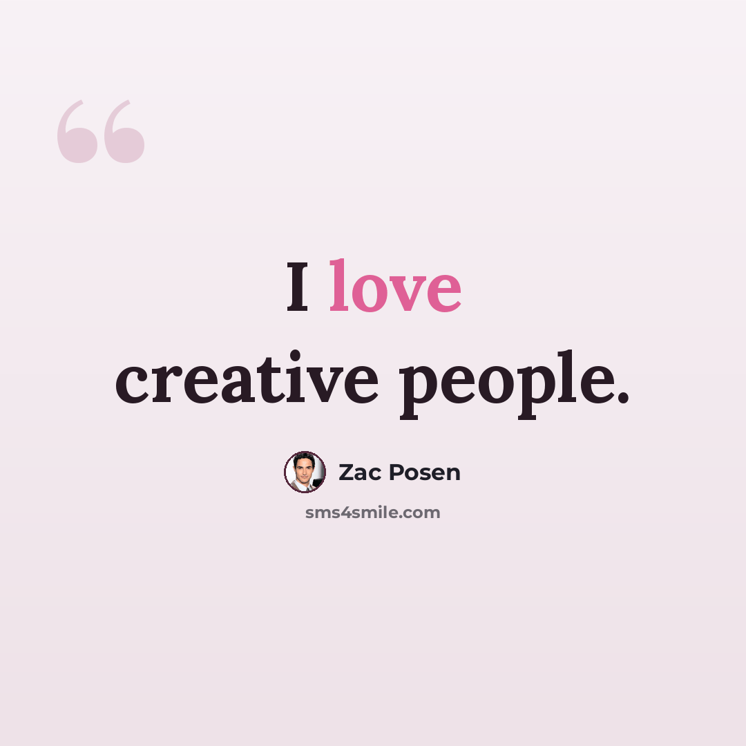“I love creative people.” quote by Zac Posen