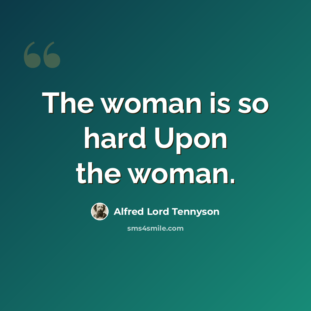 “The woman is so hard Upon the woman.” quote by Alfred Lord Tennyson