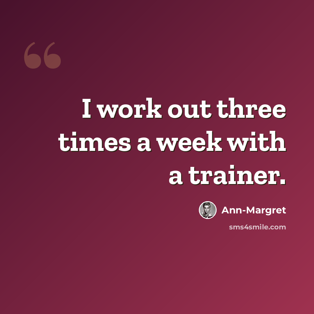 “I work out three times a week with a trainer.” quote by Ann-Margret