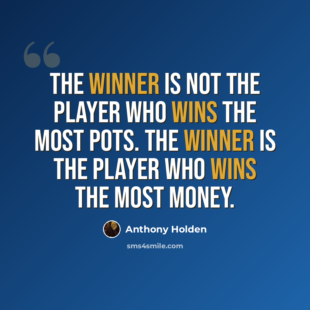 “The winner is not the player who wins the most pots. The winner is the player who wins the most money.” quote by Anthony Holden