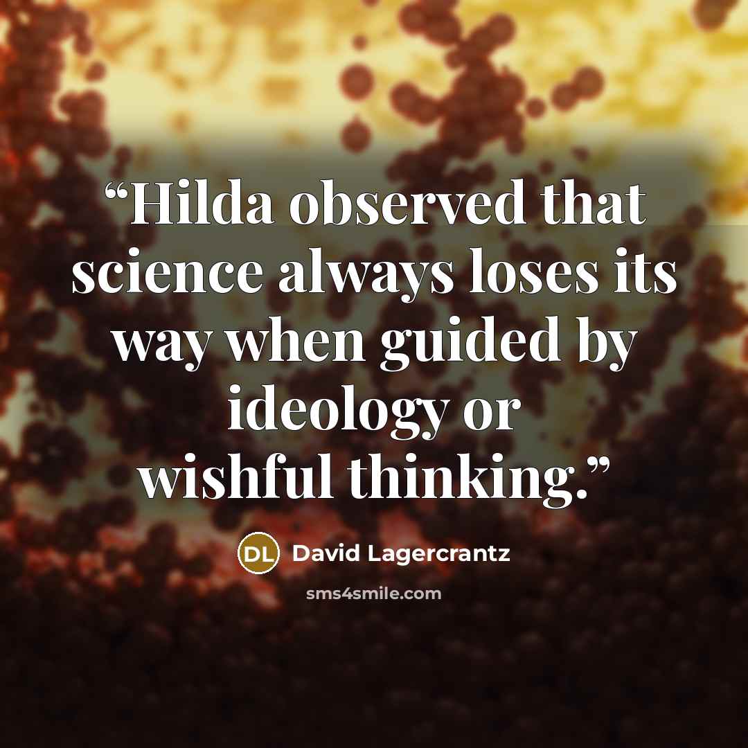 “Hilda observed that science always loses its way when guided by ideology or wishful thinking.” quote by David Lagercrantz