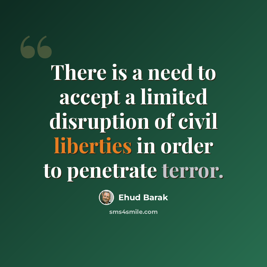 “There is a need to accept a limited disruption of civil liberties in order to penetrate terror.” quote by Ehud Barak