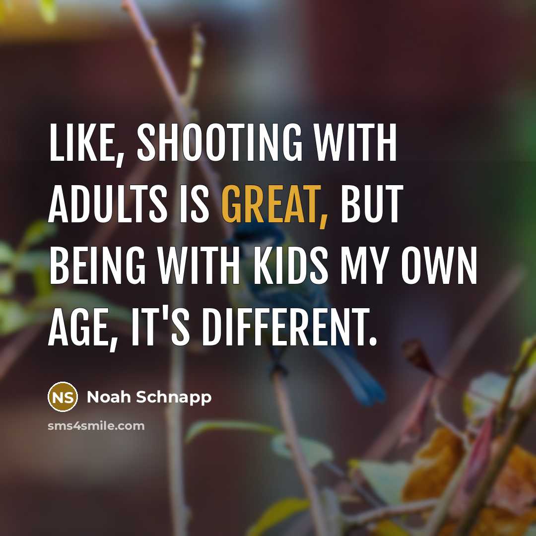 “Like, shooting with adults is great, but being with kids my own age, it's different.” quote by Noah Schnapp