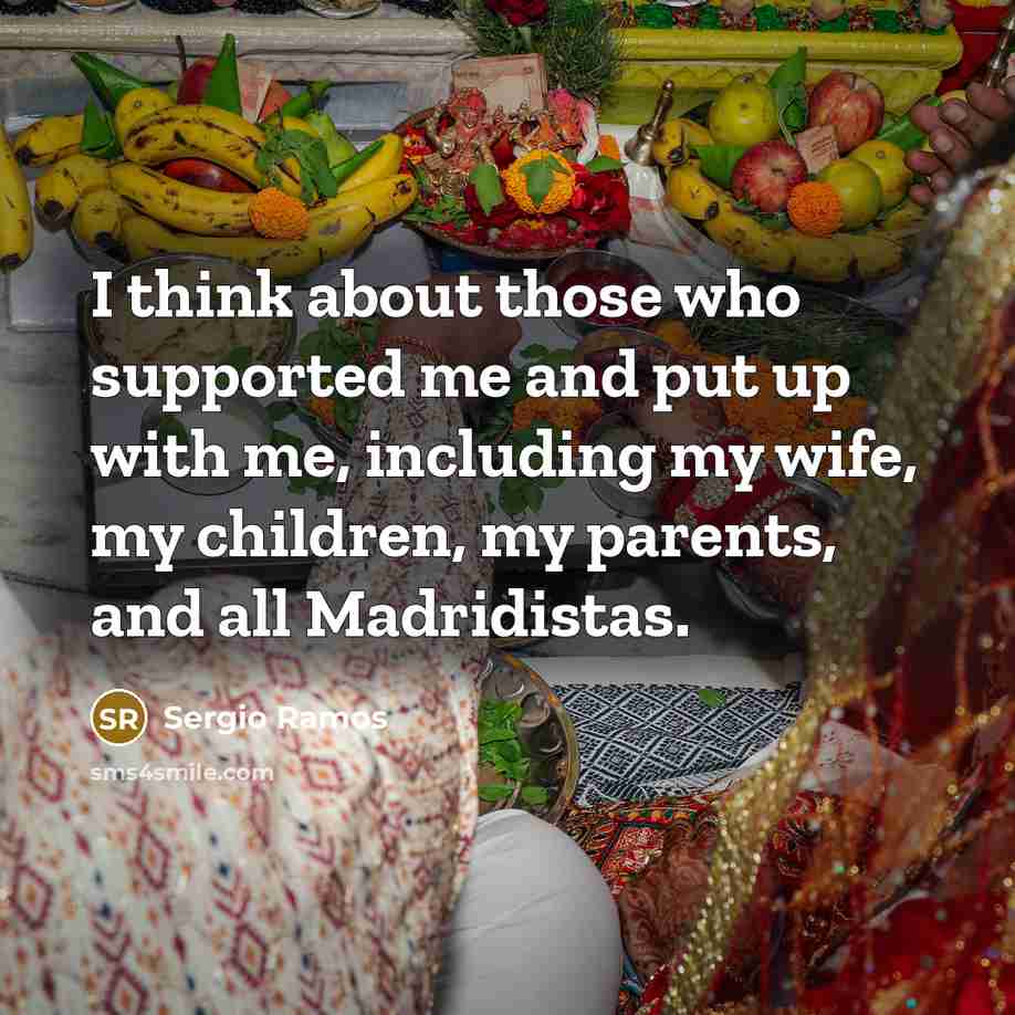 “I think about those who supported me and put up with me, including my wife, my children, my parents, and all Madridistas.” quote by Sergio Ramos