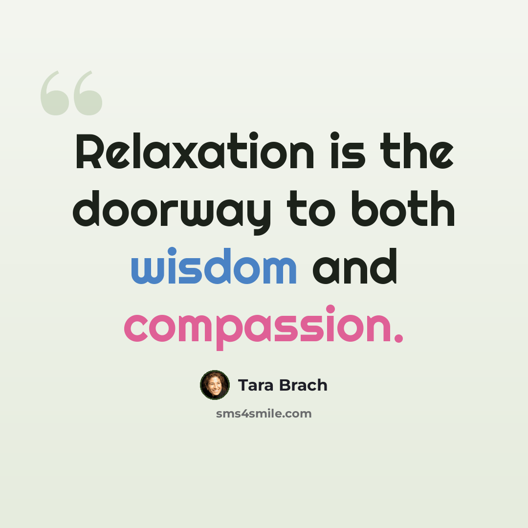 “Relaxation is the doorway to both wisdom and compassion.” quote by Tara Brach