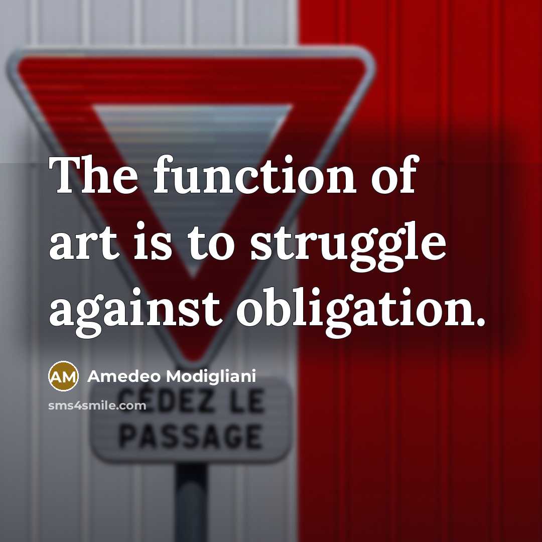 “The function of art is to struggle against obligation.” quote by Amedeo Modigliani