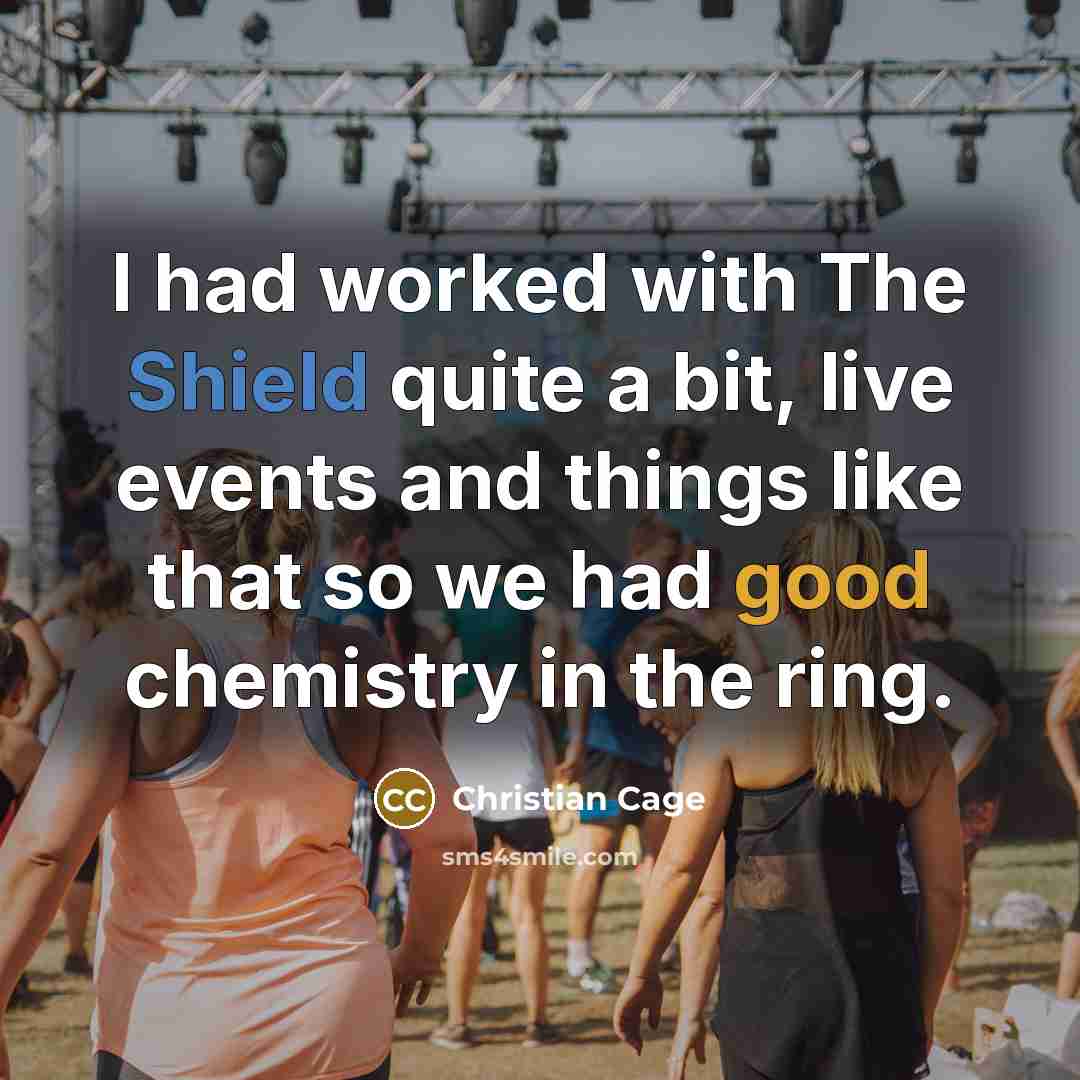 “I had worked with The Shield quite a bit, live events and things like that so we had good chemistry in the ring.” quote by Christian Cage