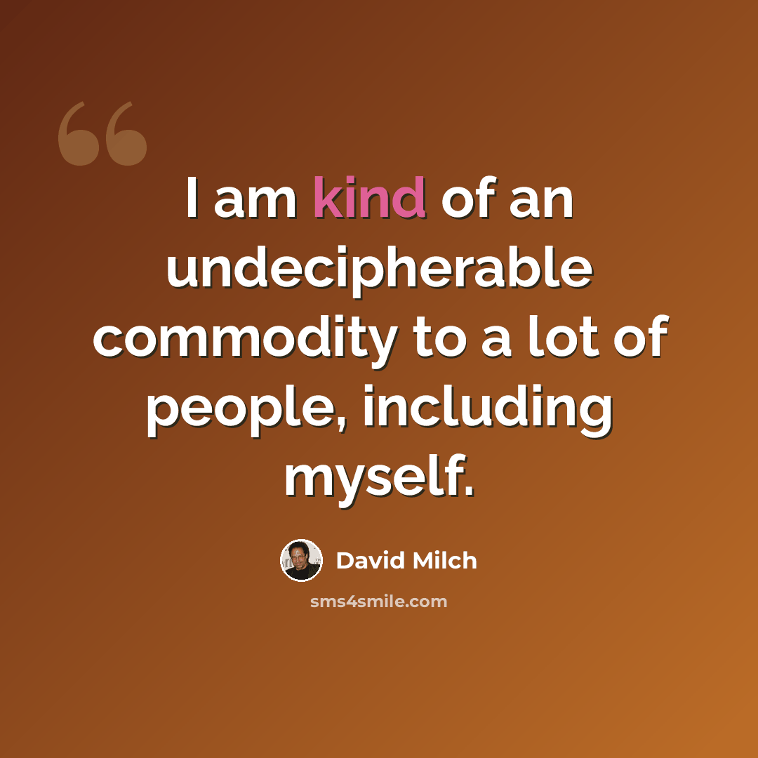 “I am kind of an undecipherable commodity to a lot of people, including myself.” quote by David Milch