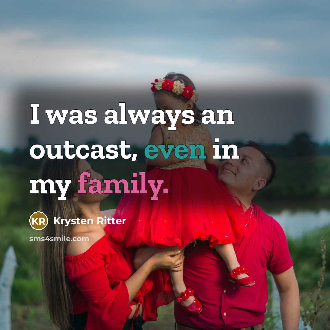 “I was always an outcast, even in my family.” quote by Krysten Ritter