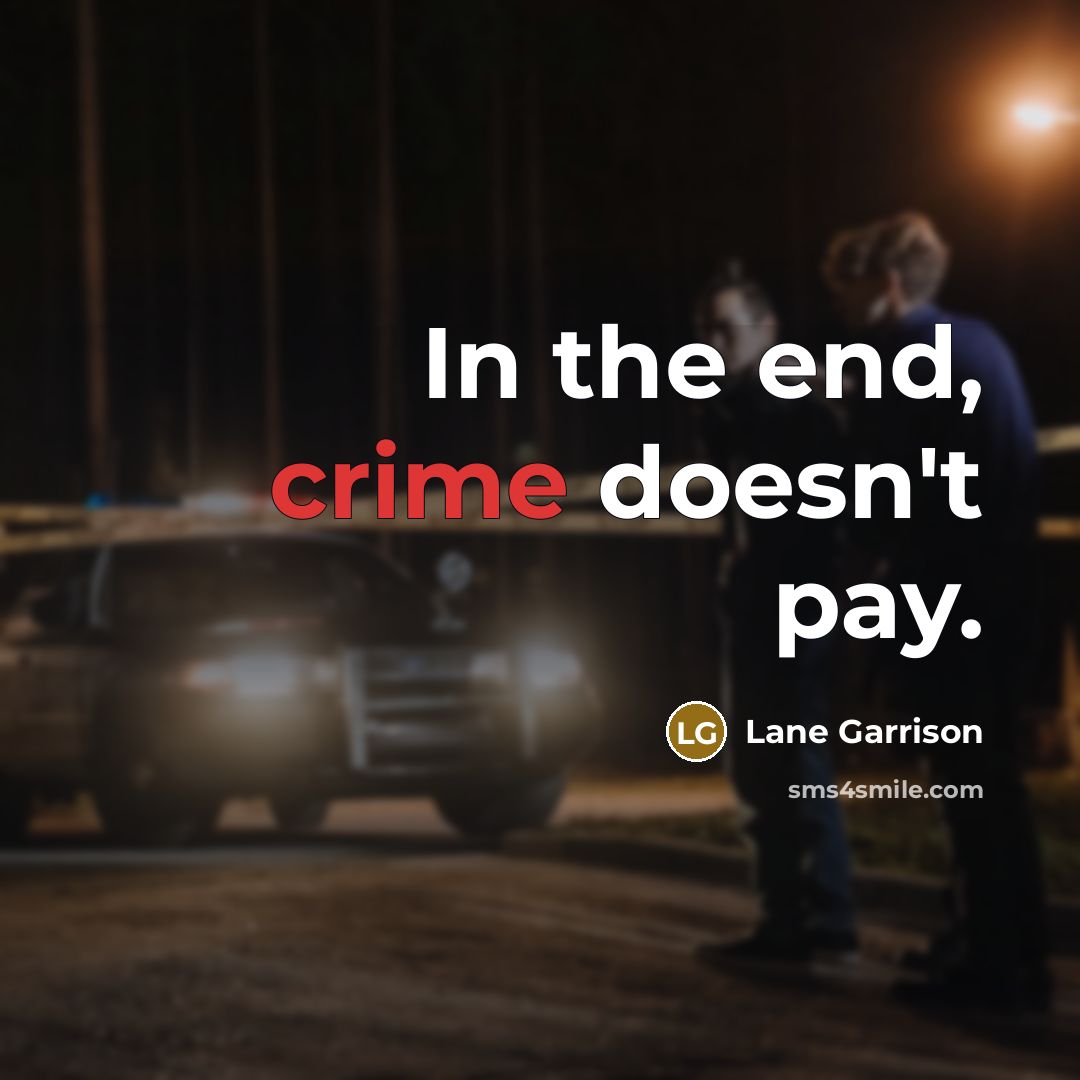 “In the end, crime doesn't pay.” quote by Lane Garrison