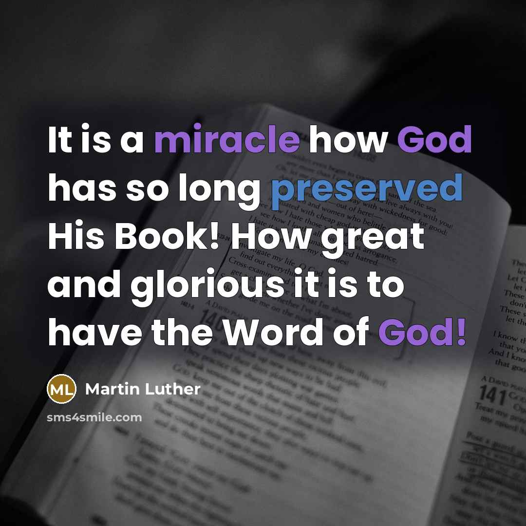 “It is a miracle how God has so long preserved His Book! How great and glorious it is to have the Word of God!” quote by Martin Luther