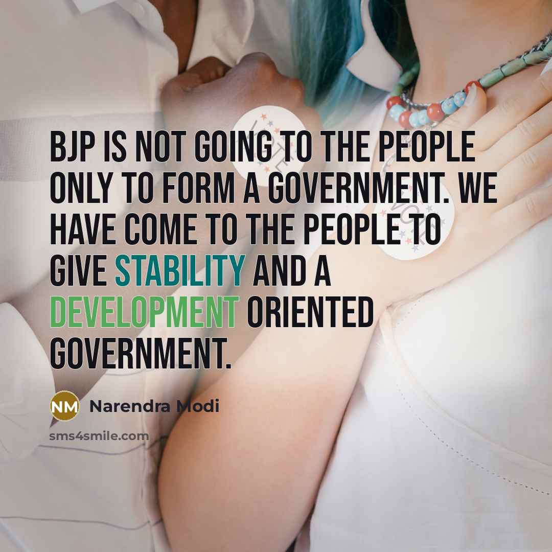 “BJP is not going to the people only to form a government. We have come to the people to give stability and a development oriented government.” quote by Narendra Modi