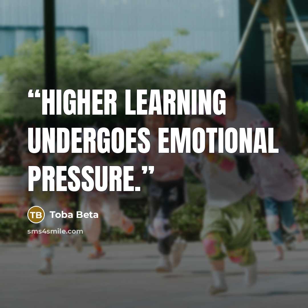 “Higher learning undergoes emotional pressure.” quote by Toba Beta