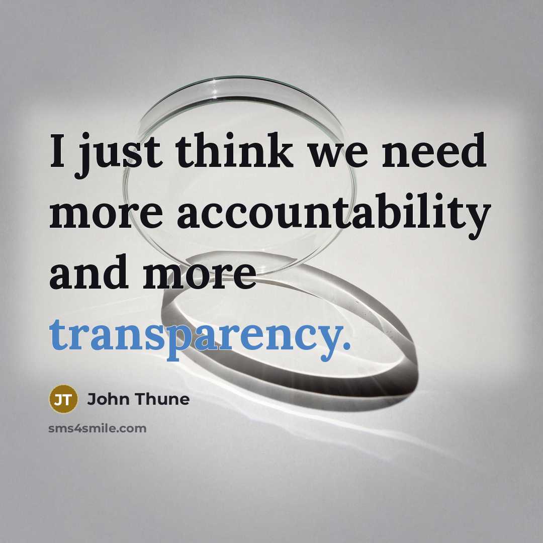 “I just think we need more accountability and more transparency.” quote by John Thune