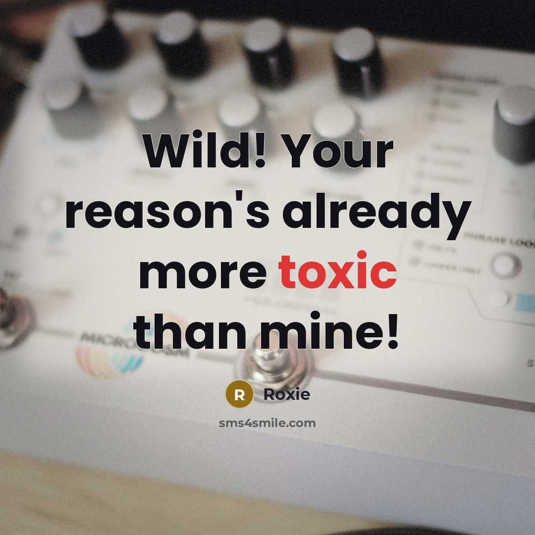 “Wild! Your reason's already more toxic than mine!” quote by Roxie