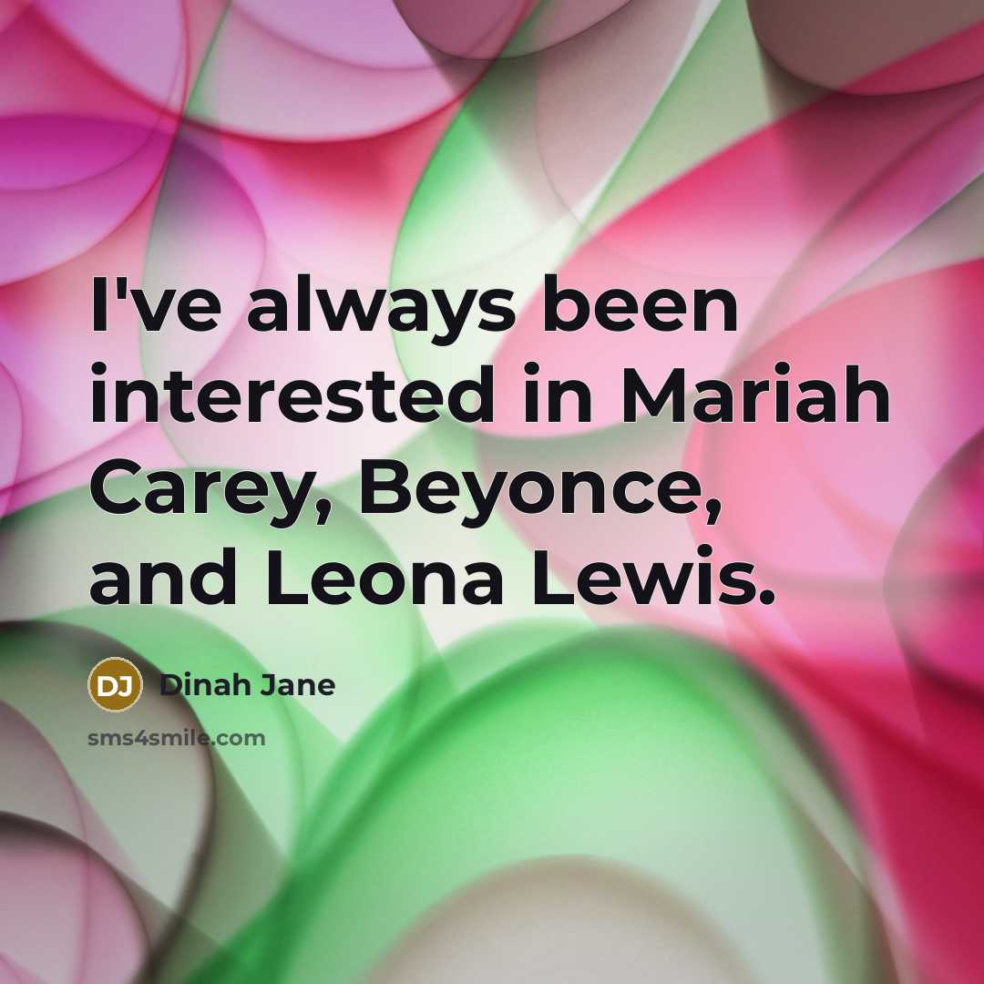 “I've always been interested in Mariah Carey, Beyonce, and Leona Lewis.” quote by Dinah Jane