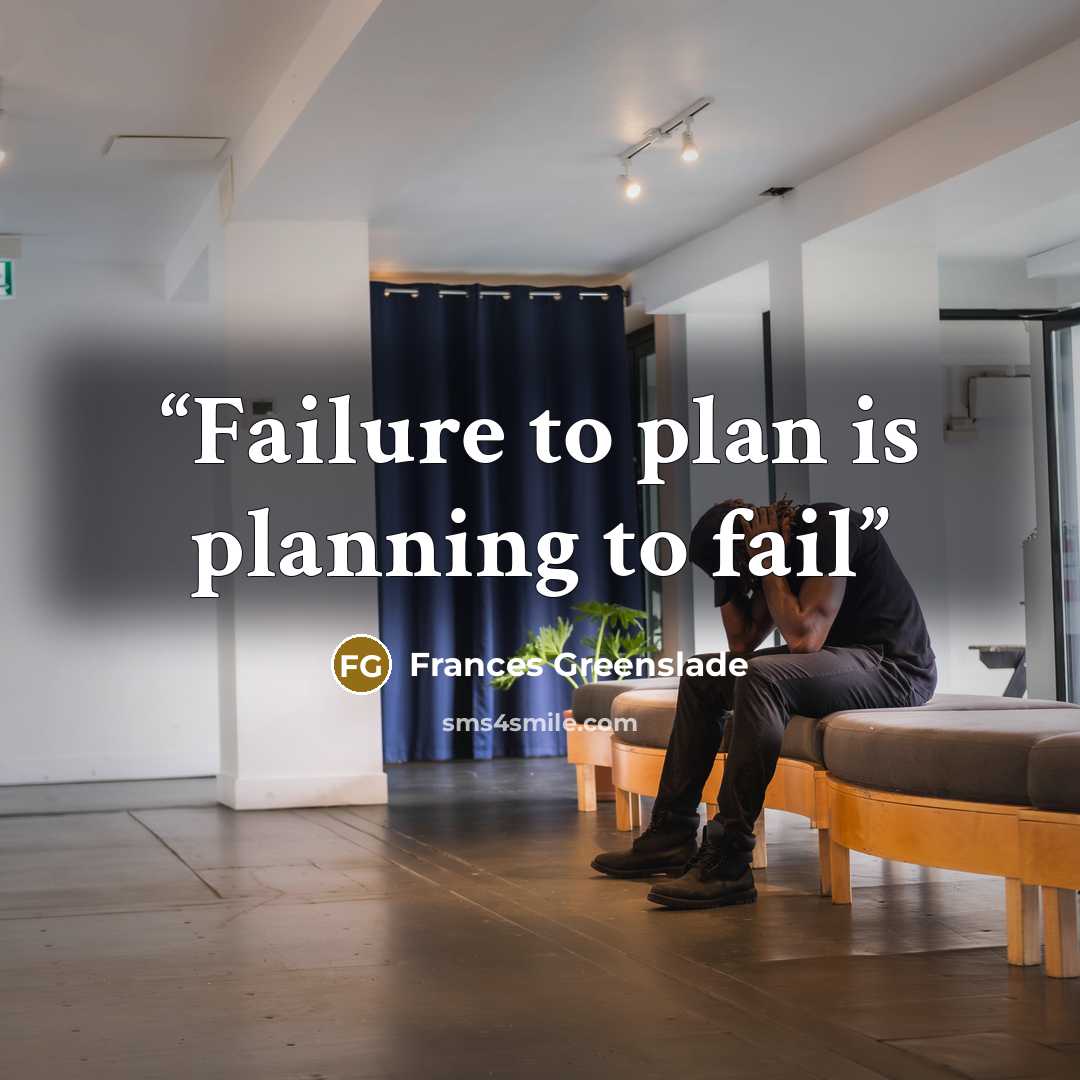 “Failure to plan is planning to fail” quote by Frances Greenslade