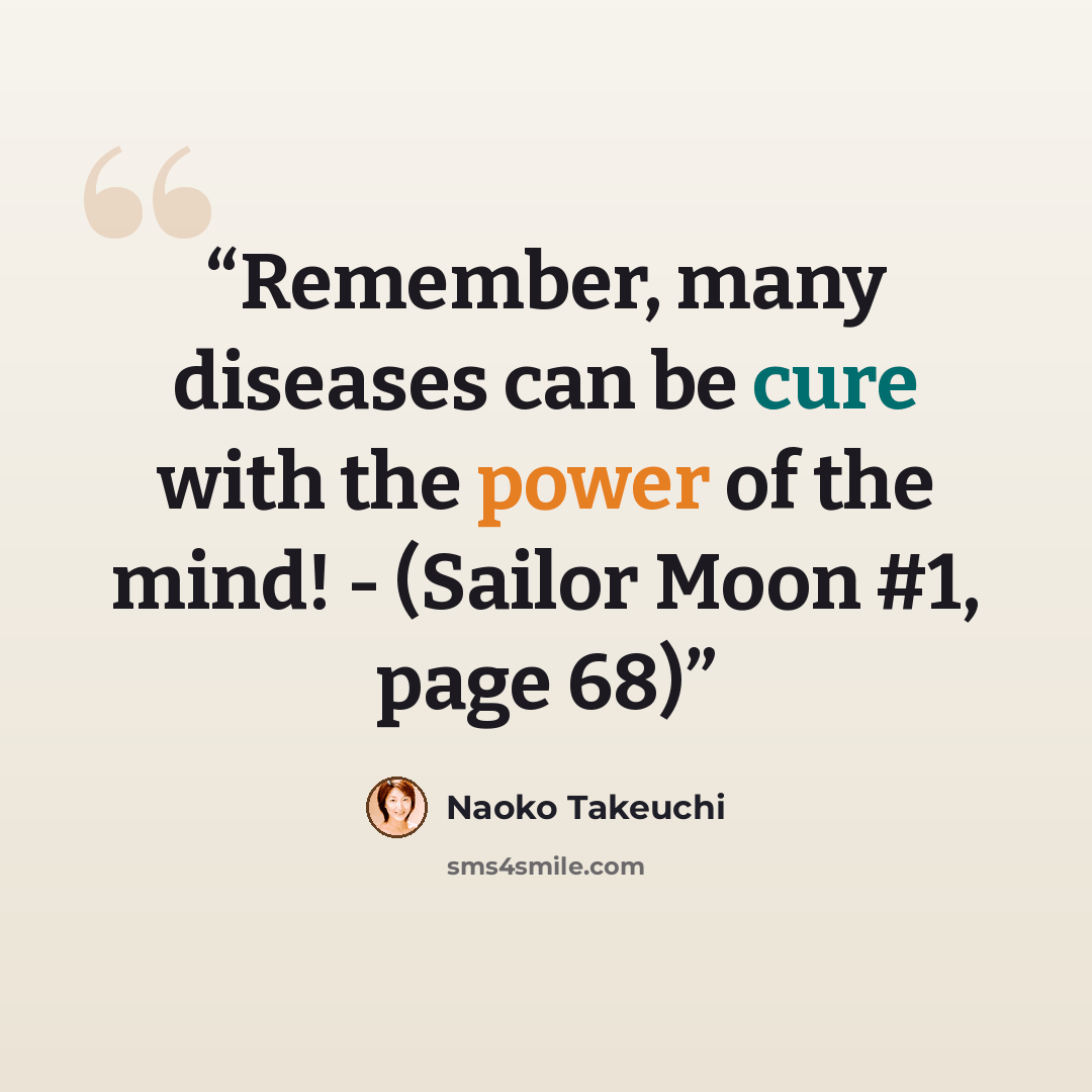 “Remember, many diseases can be cure with the power of the mind! - (Sailor Moon #1, page 68)” quote by Naoko Takeuchi