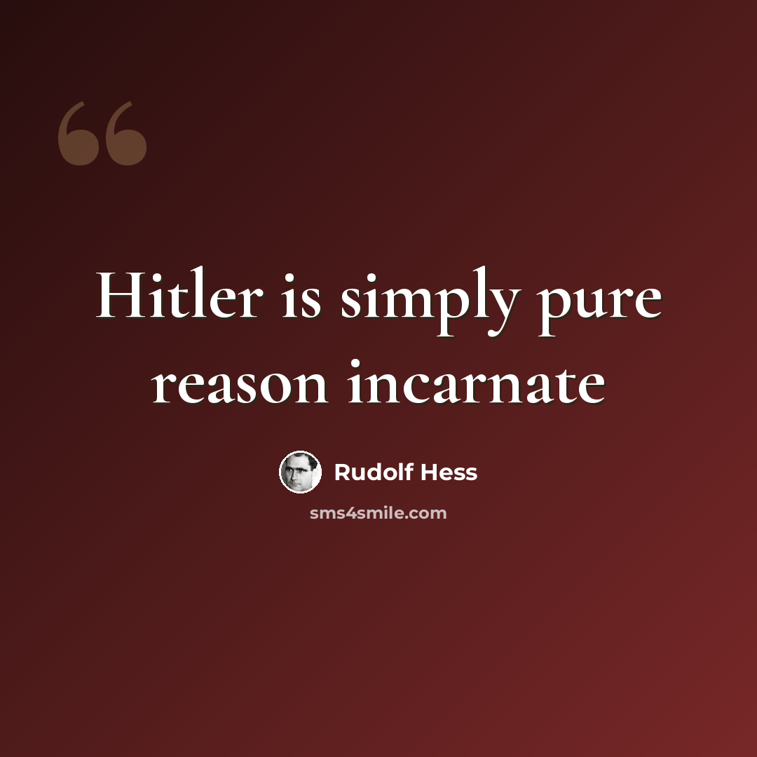 “Hitler is simply pure reason incarnate” quote by Rudolf Hess