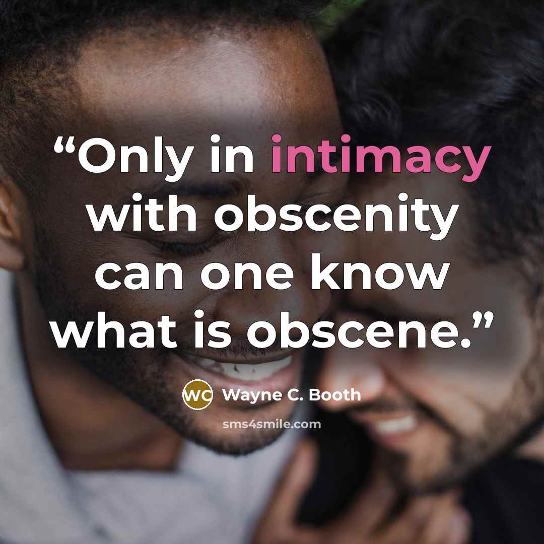 “Only in intimacy with obscenity can one know what is obscene.” quote by Wayne C. Booth