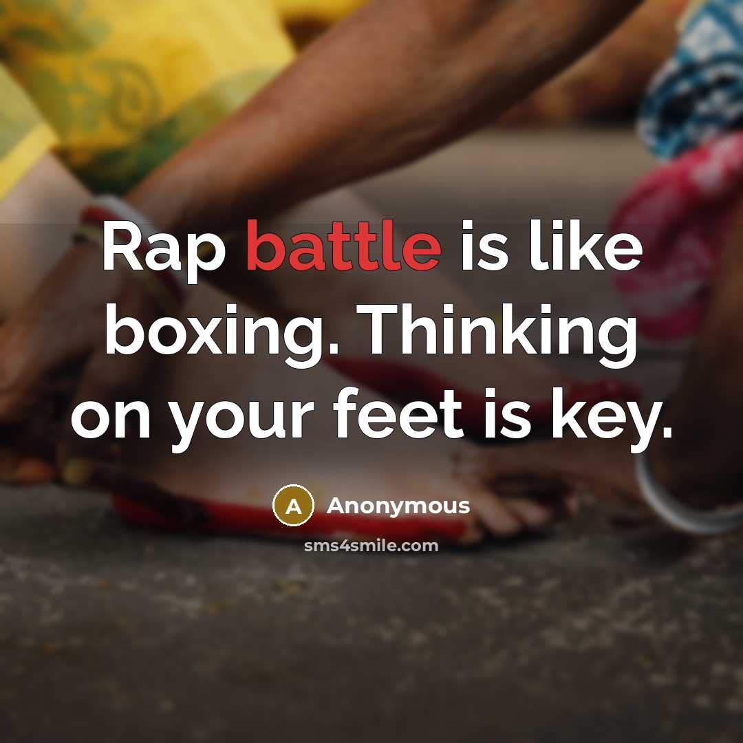 “Rap battle is like boxing. Thinking on your feet is key.” quote by Anonymous