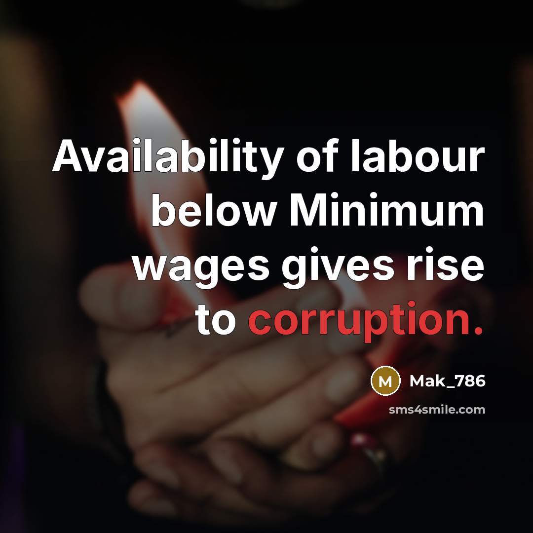 “Availability of labour below Minimum wages gives rise to corruption.” quote by Mak_786