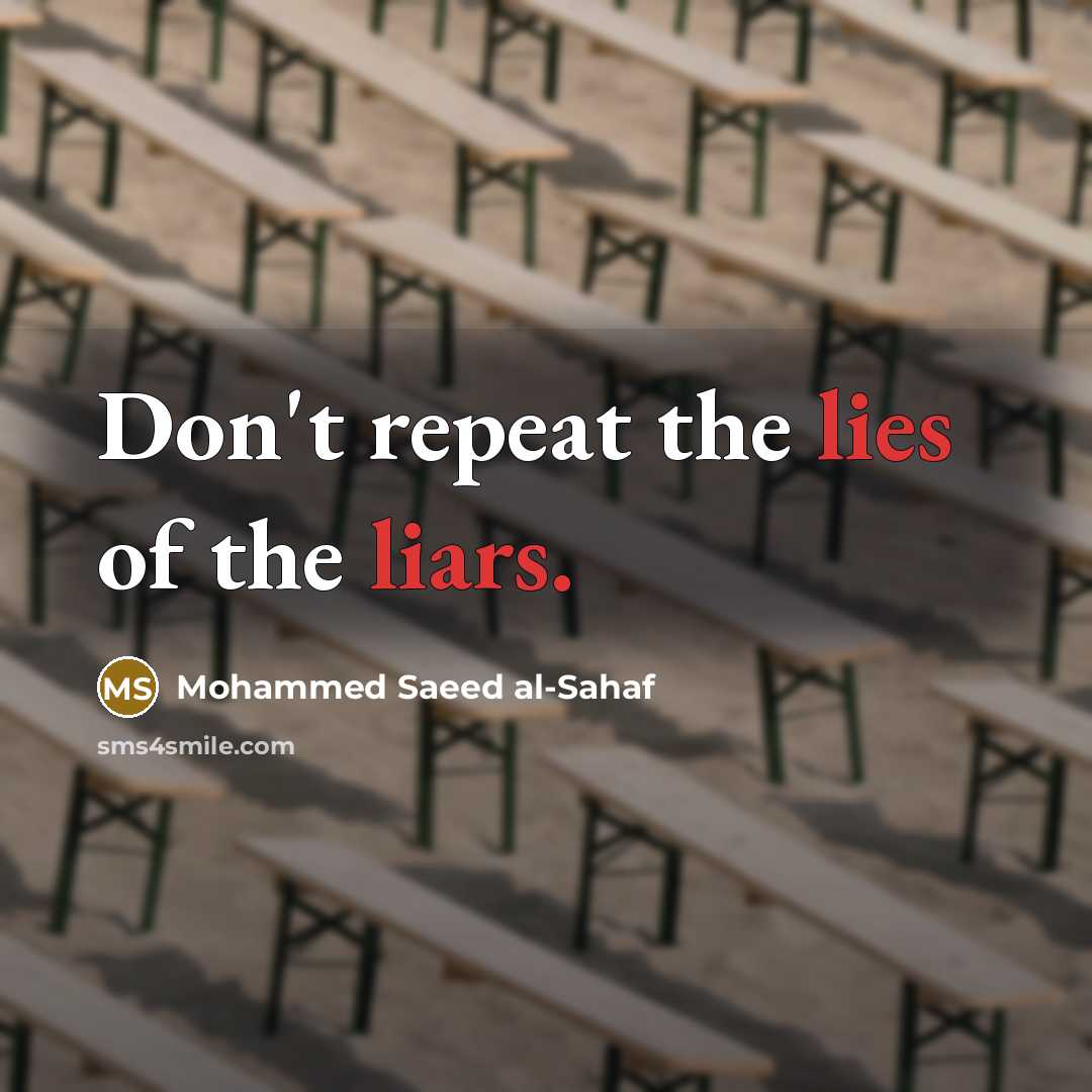 “Don't repeat the lies of the liars.” quote by Mohammed Saeed al-Sahaf