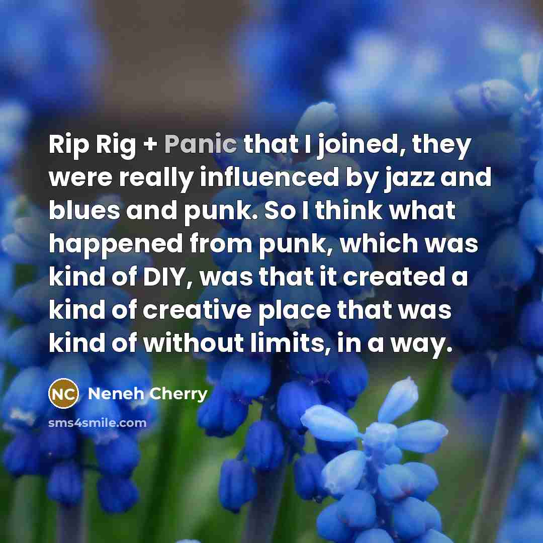 “Rip Rig + Panic that I joined, they were really influenced by jazz and blues and punk. So I think what happened from punk, which was kind of DIY, was that it created a kind of creative place that was kind of without limits, in a way.” quote by Neneh Cherry