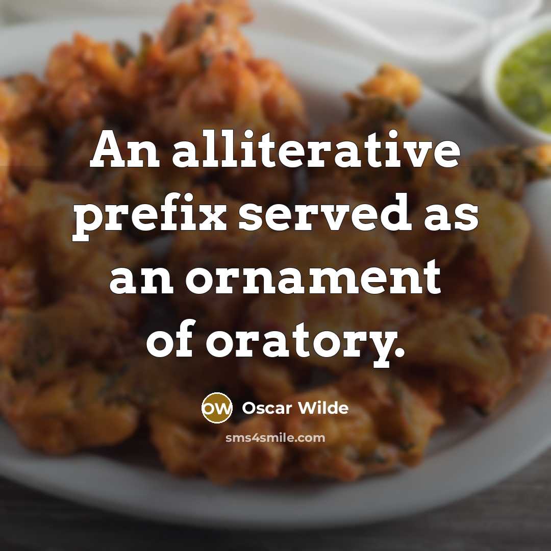 “An alliterative prefix served as an ornament of oratory.” quote by Oscar Wilde