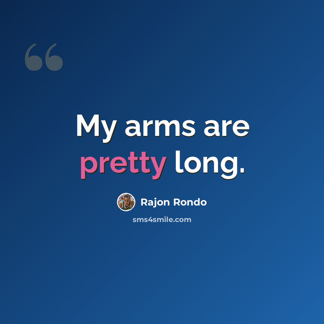 “My arms are pretty long.” quote by Rajon Rondo