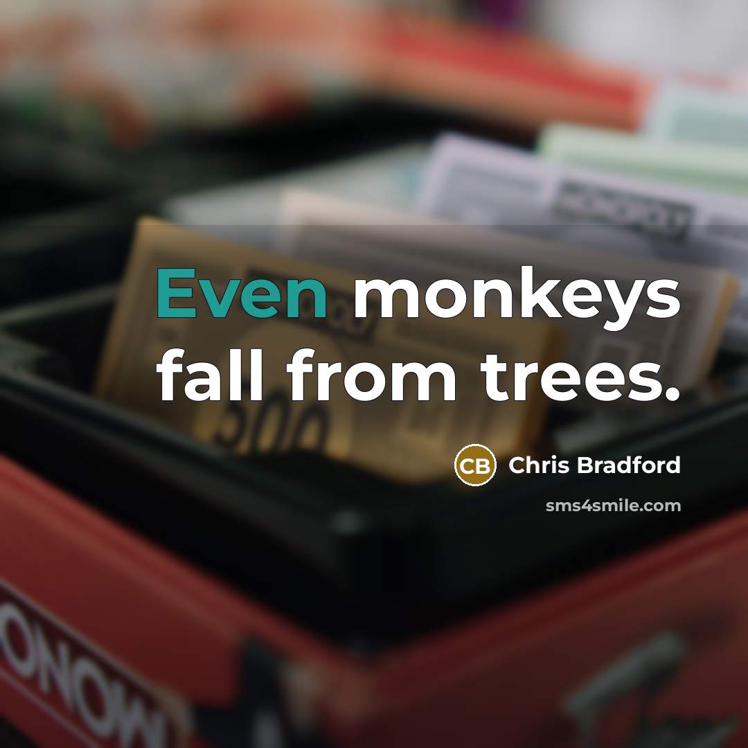 “Even monkeys fall from trees.” quote by Chris Bradford