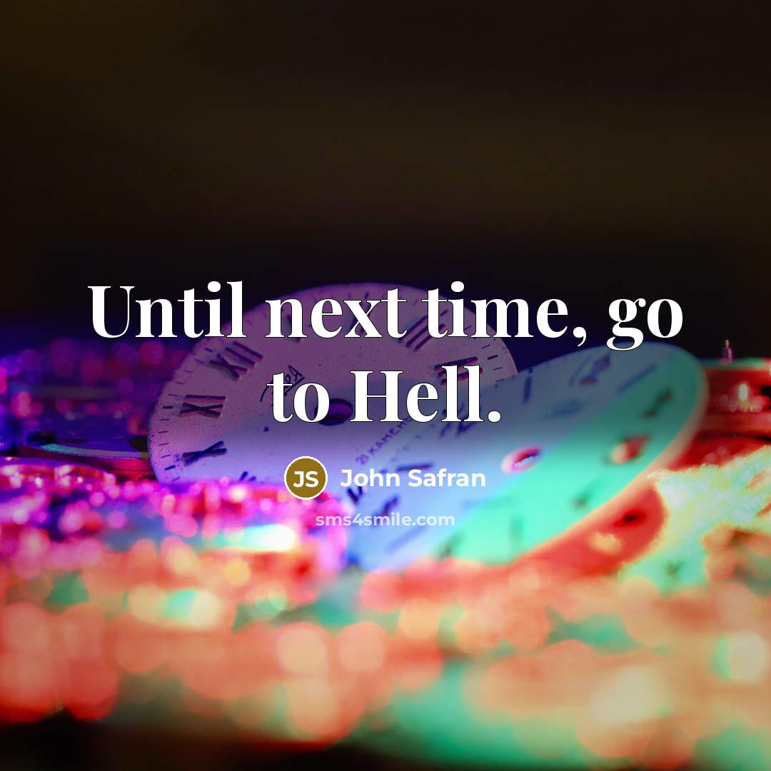 “Until next time, go to Hell.” quote by John Safran