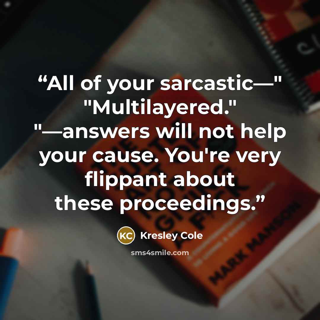“All of your sarcastic—" "Multilayered." "—answers will not help your cause. You're very flippant about these proceedings.” quote by Kresley Cole