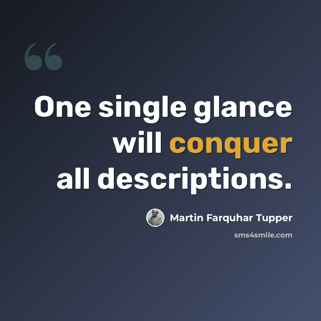 “One single glance will conquer all descriptions.” quote by Martin Farquhar Tupper