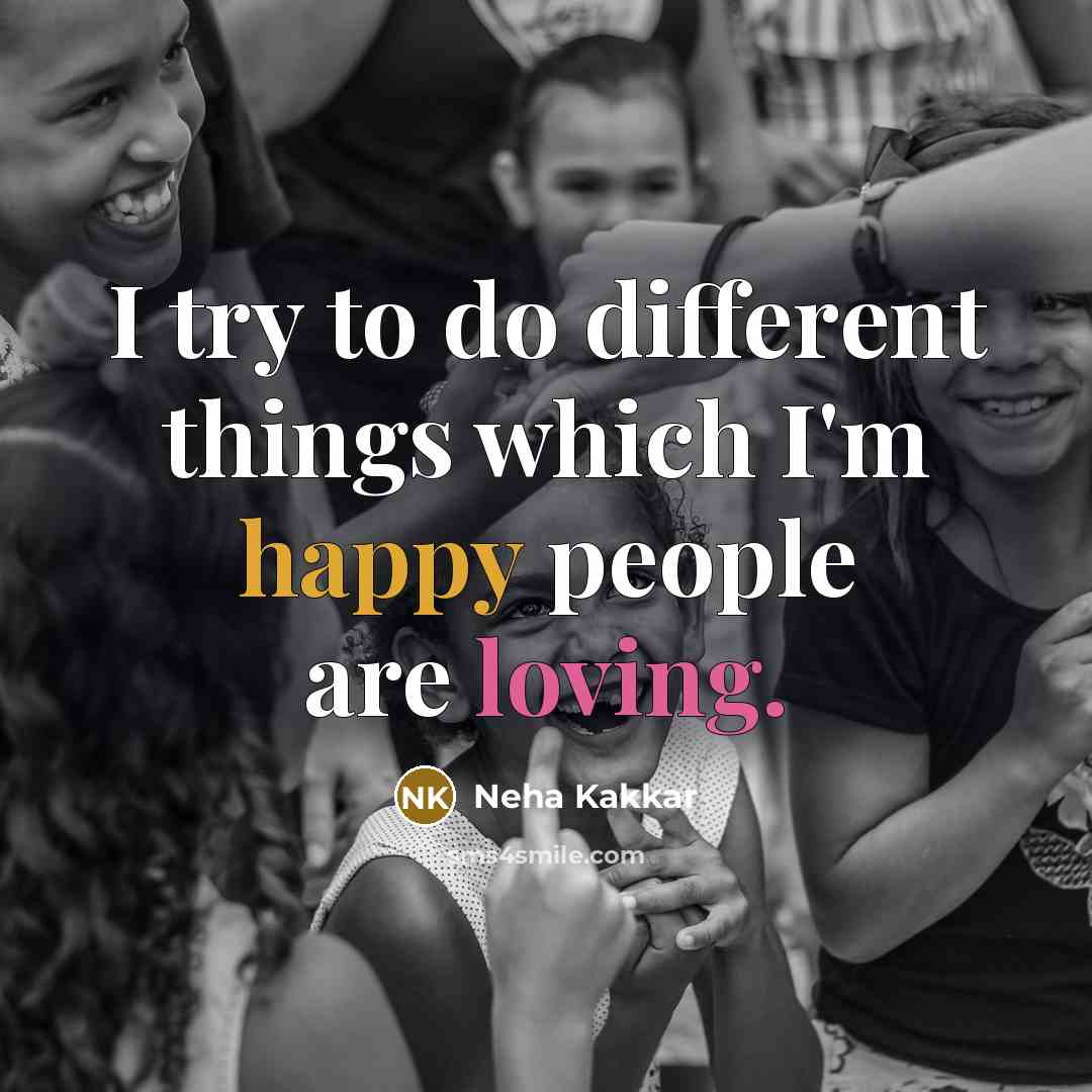 “I try to do different things which I'm happy people are loving.” quote by Neha Kakkar