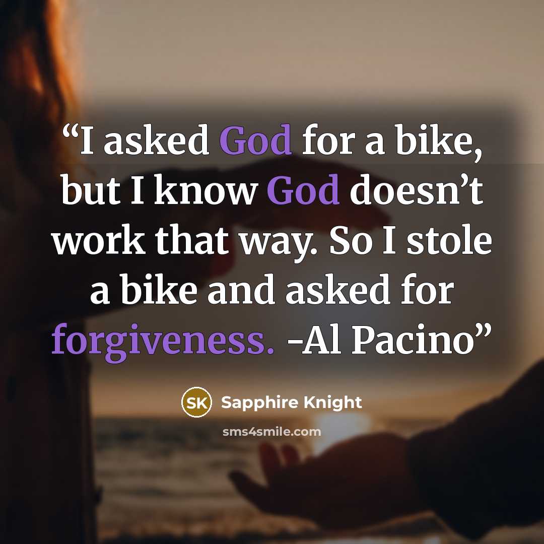 “I asked God for a bike, but I know God doesn’t work that way. So I stole a bike and asked for forgiveness. -Al Pacino” quote by Sapphire Knight