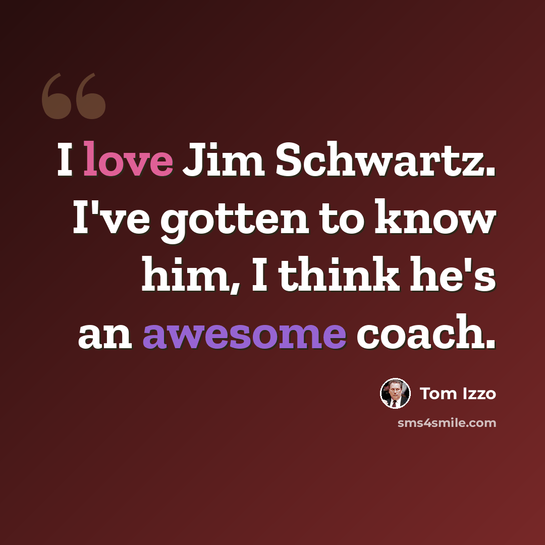 “I love Jim Schwartz. I've gotten to know him, I think he's an awesome coach.” quote by Tom Izzo