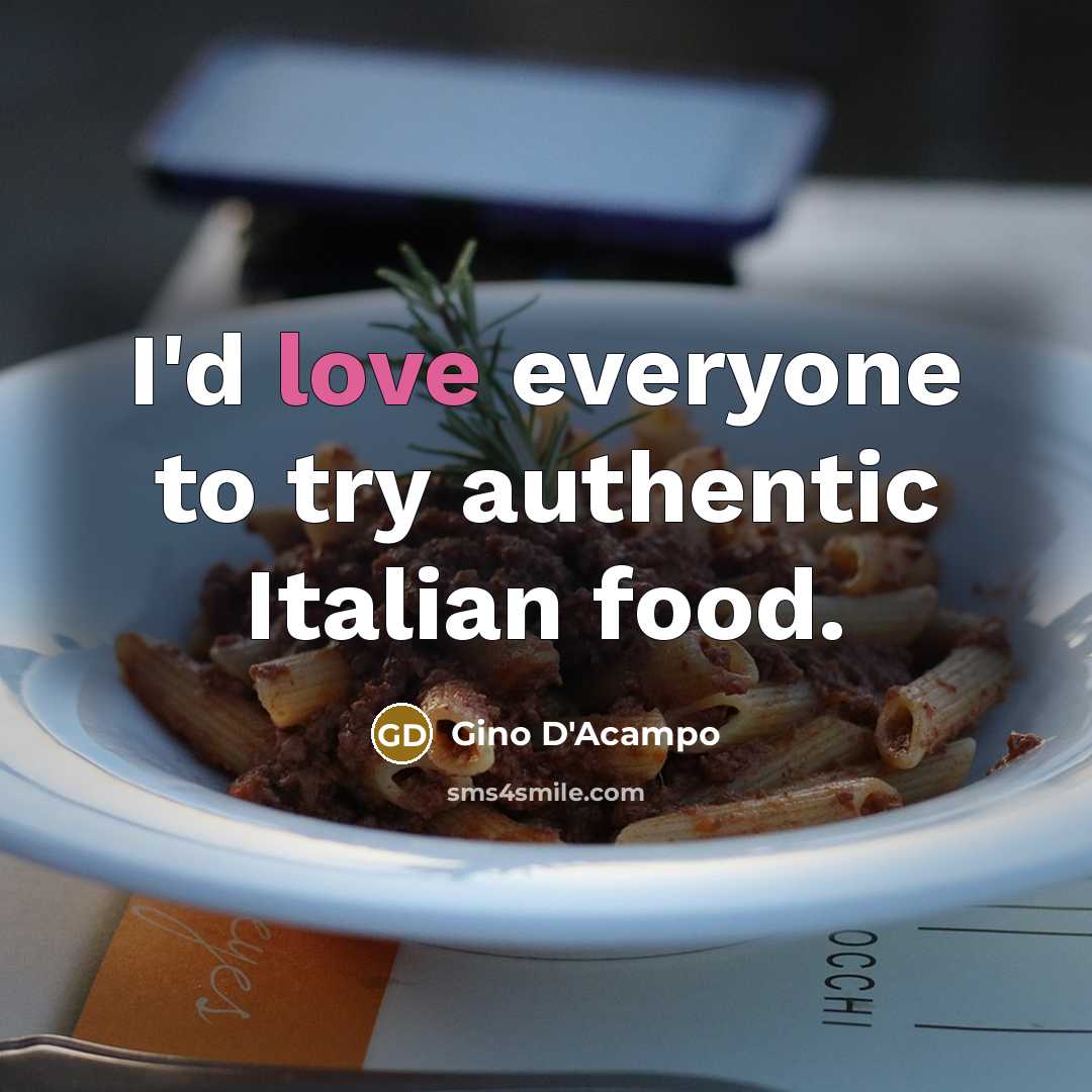 “I'd love everyone to try authentic Italian food.” quote by Gino D'Acampo