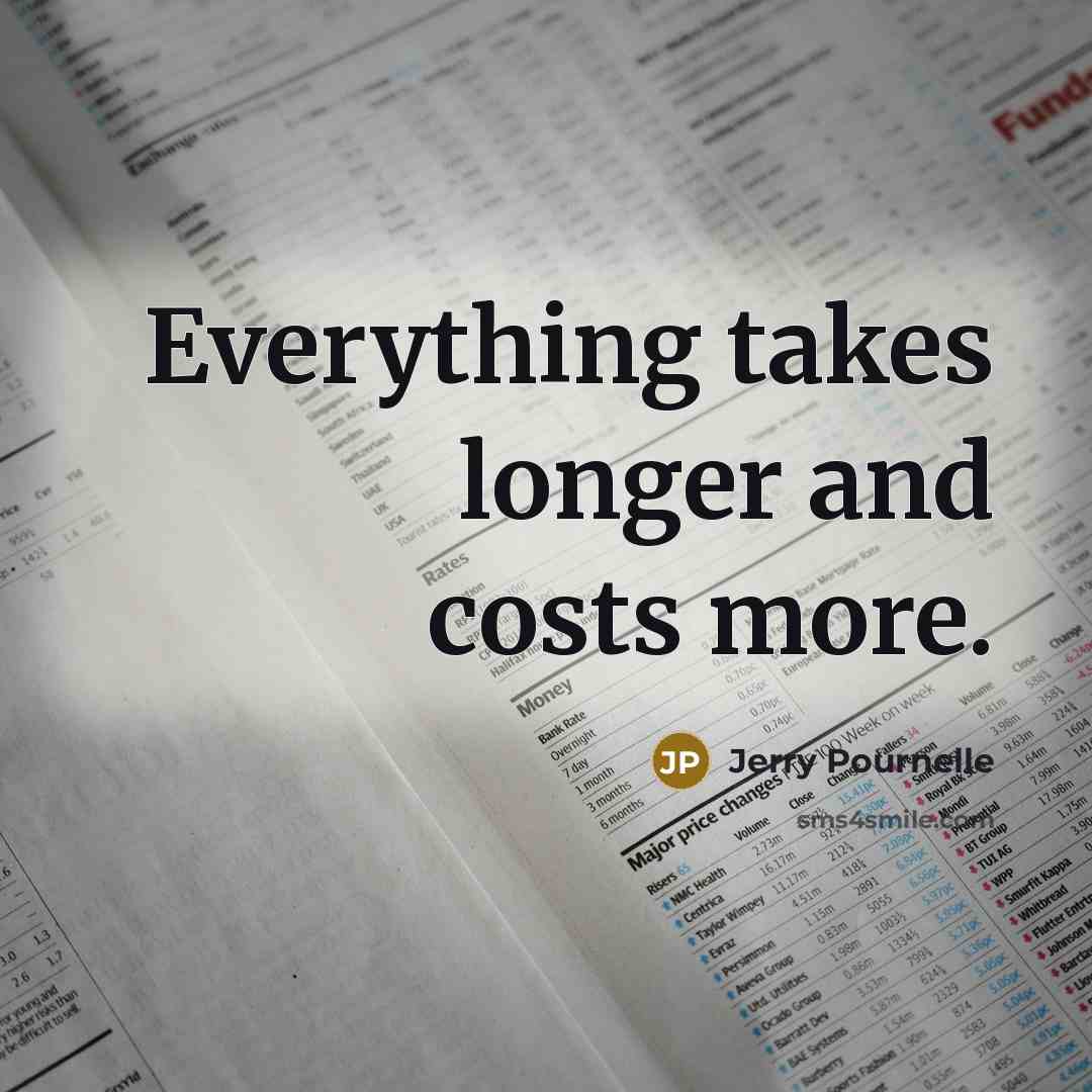 “Everything takes longer and costs more.” quote by Jerry Pournelle