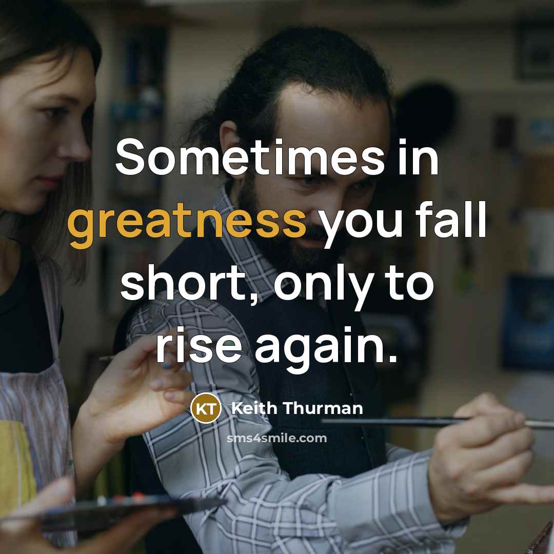 “Sometimes in greatness you fall short, only to rise again.” quote by Keith Thurman