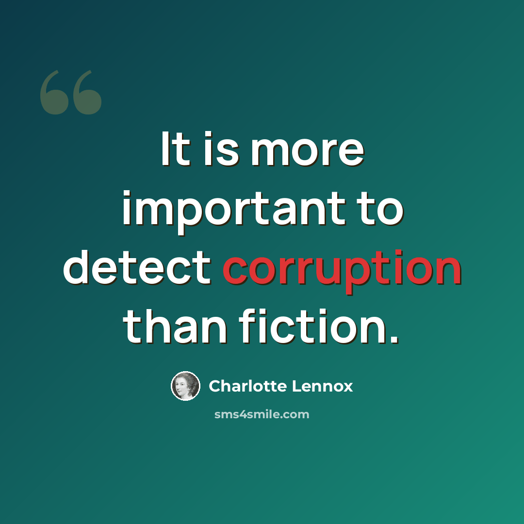 “It is more important to detect corruption than fiction.” quote by Charlotte Lennox