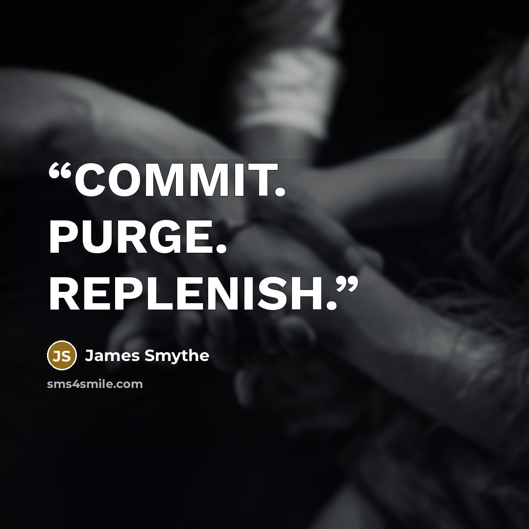 “COMMIT. PURGE. REPLENISH.” quote by James Smythe