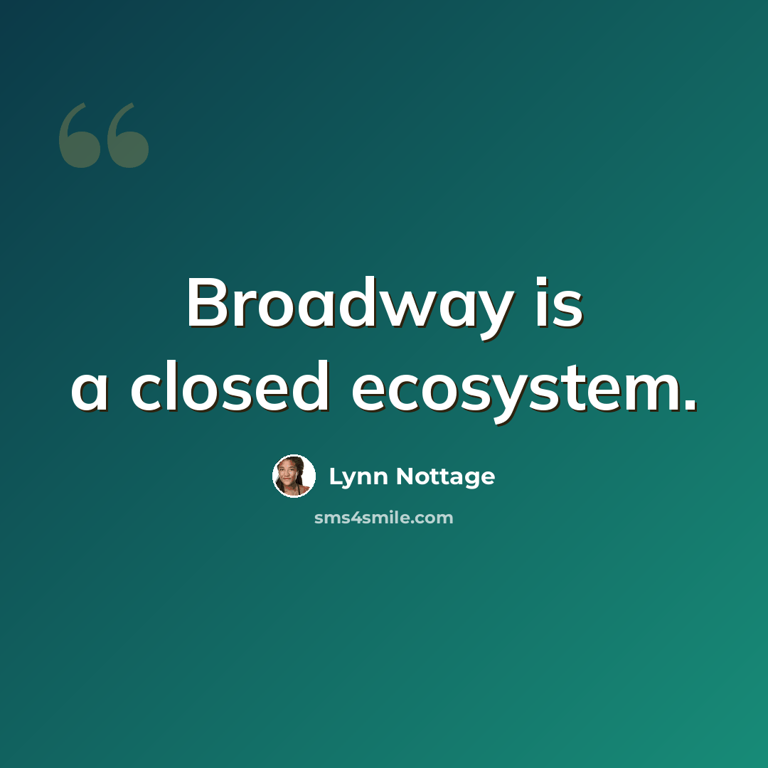 “Broadway is a closed ecosystem.” quote by Lynn Nottage