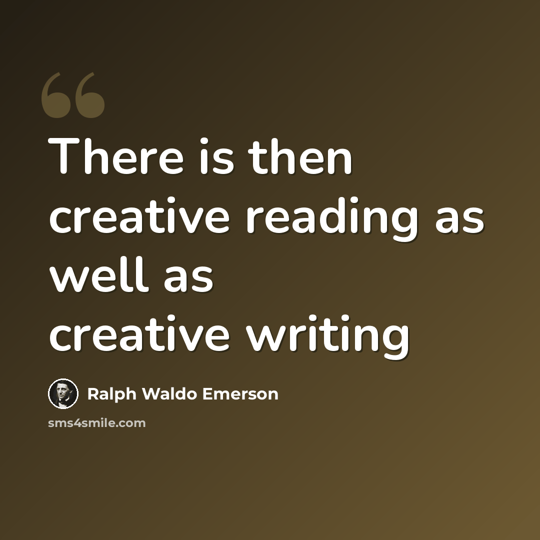 “There is then creative reading as well as creative writing” quote by Ralph Waldo Emerson