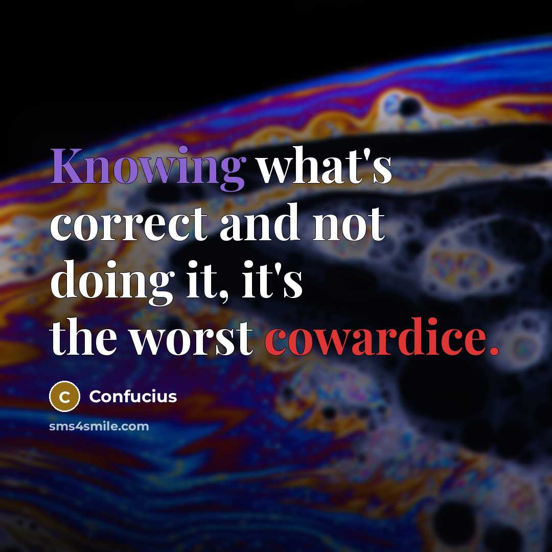 “Knowing what's correct and not doing it, it's the worst cowardice.” quote by Confucius